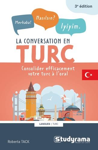 La conversation en turc . Consolider efficacement le turc à l'oral, 3e édition