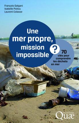 Une mer propre, mission impossible? / 70 clés pour comprendre les déchets en mer