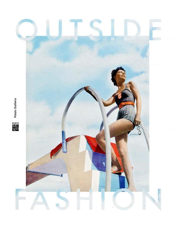 Outside fashion. La photographie de mode, du studio aux pays exotiques (1900-1969), Edition bilingue