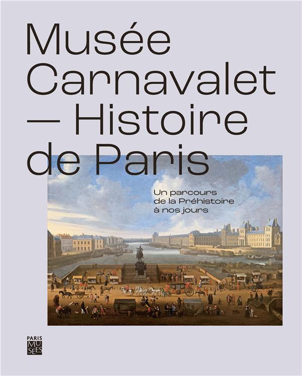 Musée Carnavalet - Histoire de Paris. Un parcours de la préhistoire à nos jours