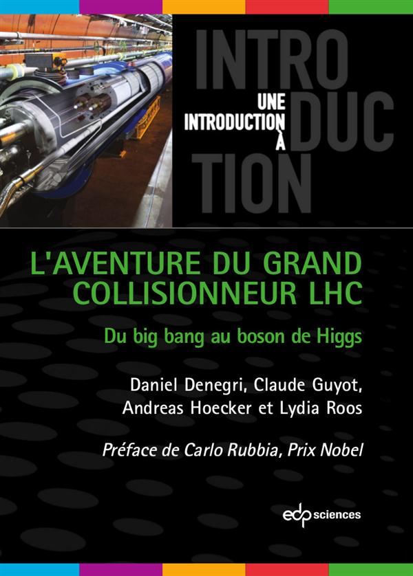 L'aventure du grand collisionneur LHC / Du big bang au boson de Higgs