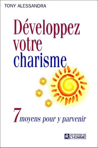 DEVELOPPEZ VOTRE CHARISME. 7 moyens pour y parvenir