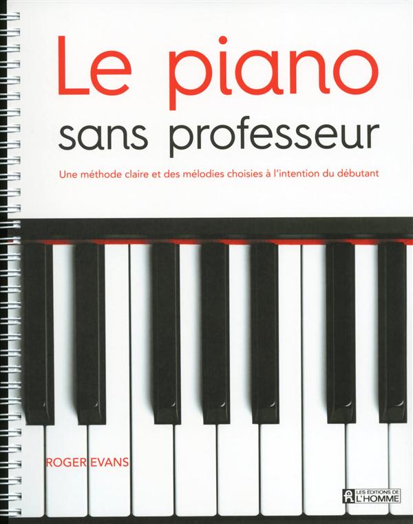 Le piano sans professeur. Une méthode claire et des mélodies choisies à l'intention du débutant
