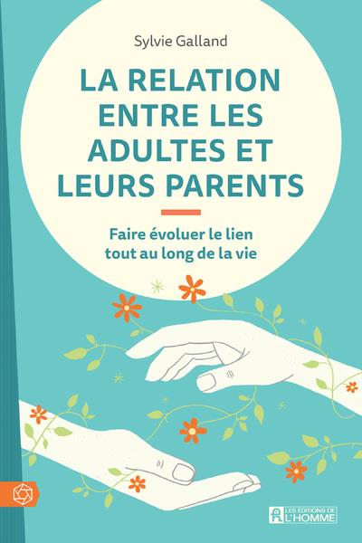 La relation entre les adultes et leurs parents. Faire évoluer le lien tout au long de la vie