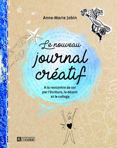 Le nouveau journal créatif. A la rencontre de soi par l'écriture, le dessin et le collage