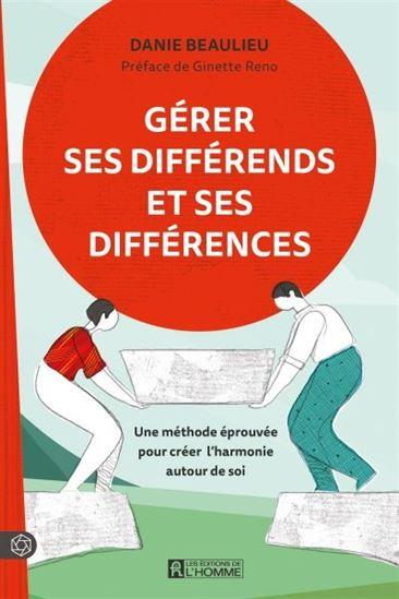 Gérer ses différends et ses différences. Une méthode éprouvée pour créer l'harmonie autour de soi