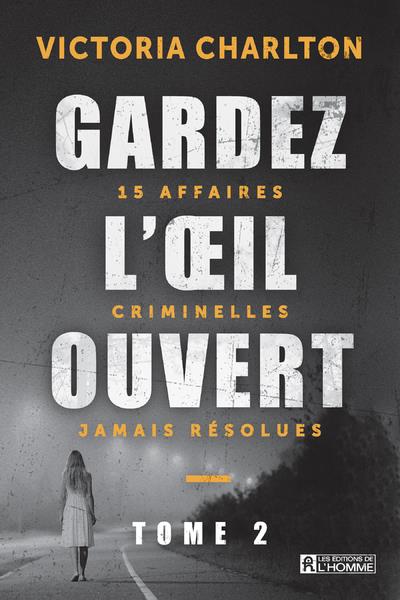 Gardez l'oeil ouvert. Tome 2, 15 affaires criminelles jamais résolues