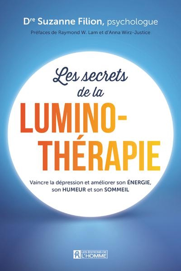 Les secrets de la luminothérapie. Vaincre la dépression et améliorer son énergie, son humeur et son