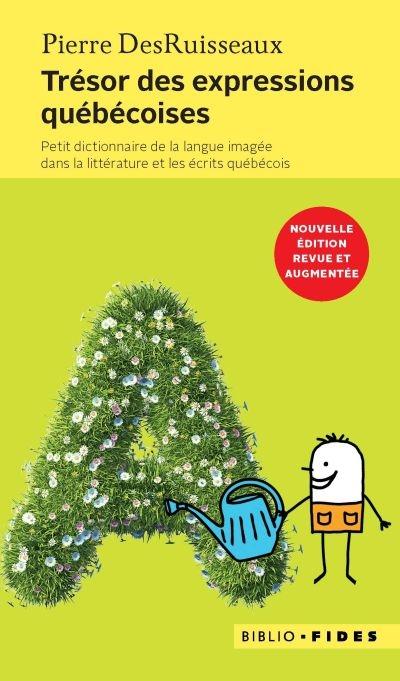 Trésor des expressions québécoises. Petit dictionnaire de la langue imagée dans la littérature et le