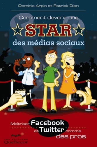 Comment devenir une star des médias sociaux. Maitriser Facebook et Twitter comme des pros