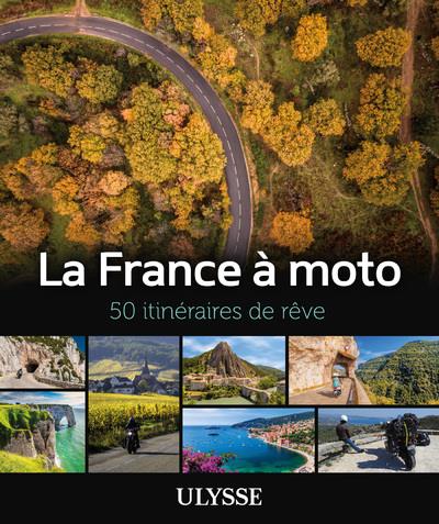 La France à moto. 50 itinéraires de rêve