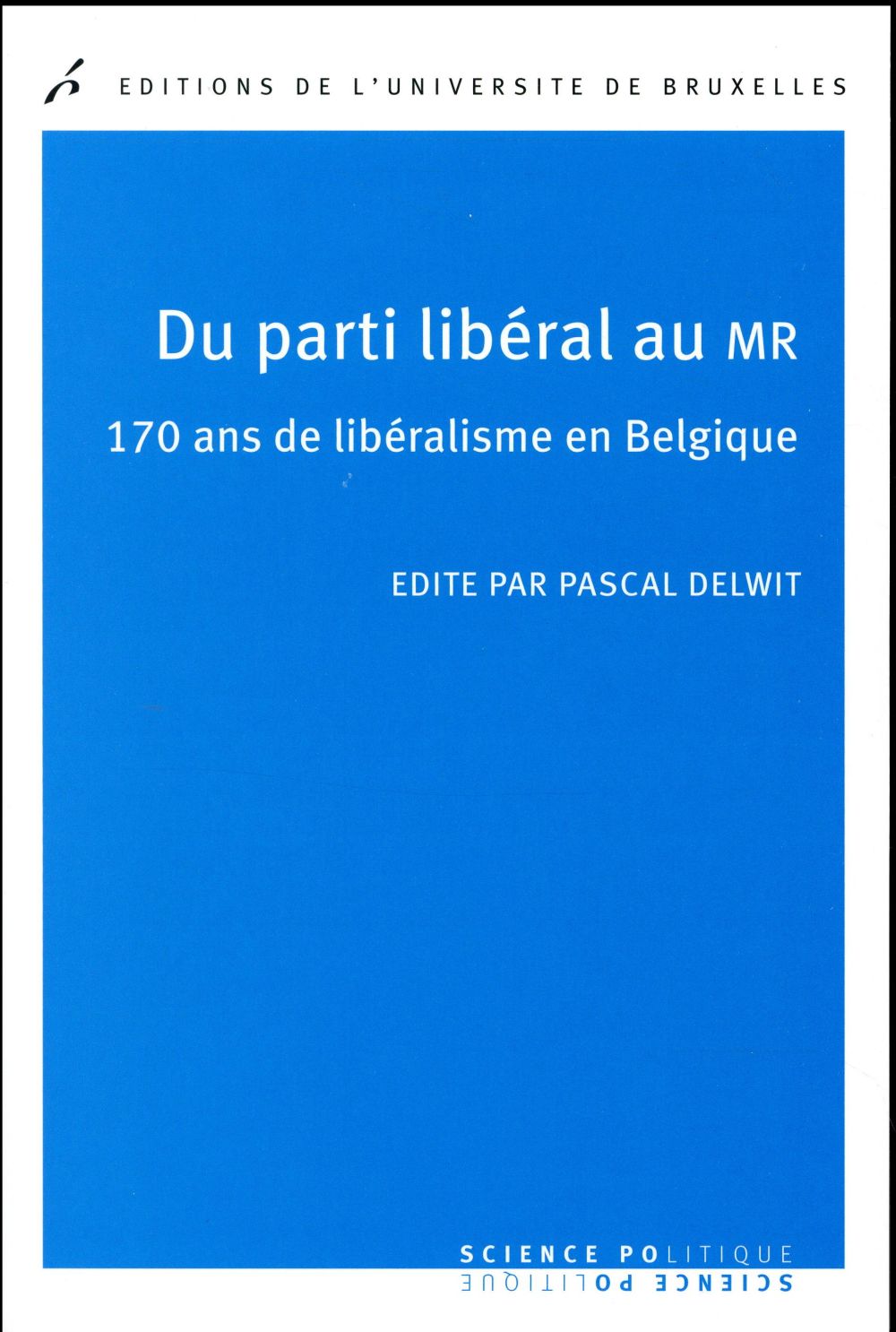 Du parti libéral au MR. 170 ans de libéralisme en Belgique