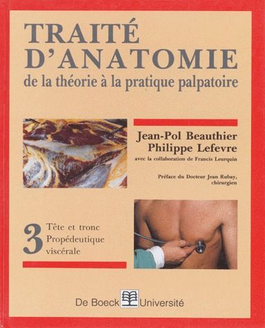 Traité d'anatomie de la théorie à la pratique palpatoire. Tome 3, Tête et tronc, propédeutique viscé