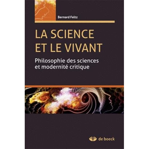 La science et le vivant. Philosophie des sciences et modernité critique, 2e édition revue et augment