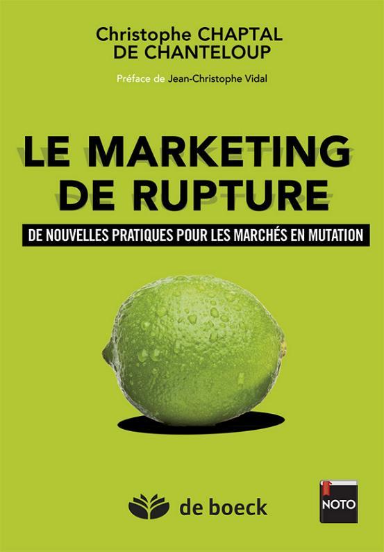 Le marketing de rupture. De nouvelles pratiques pour les marchés en mutation, Edition 2014
