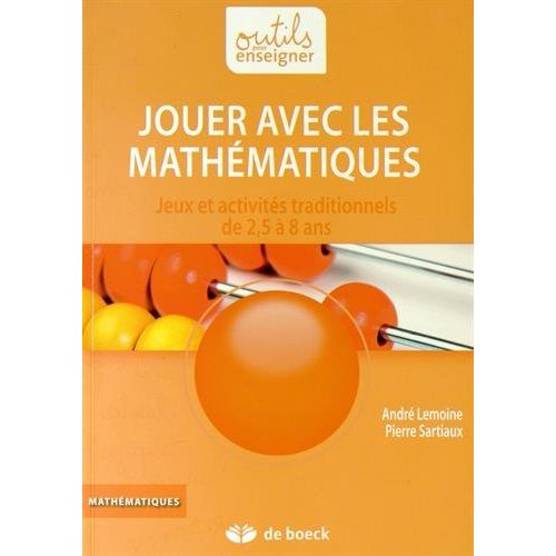 Jouer avec les mathématiques. Jeux et activités traditionnels de 2,5 à 8 ans