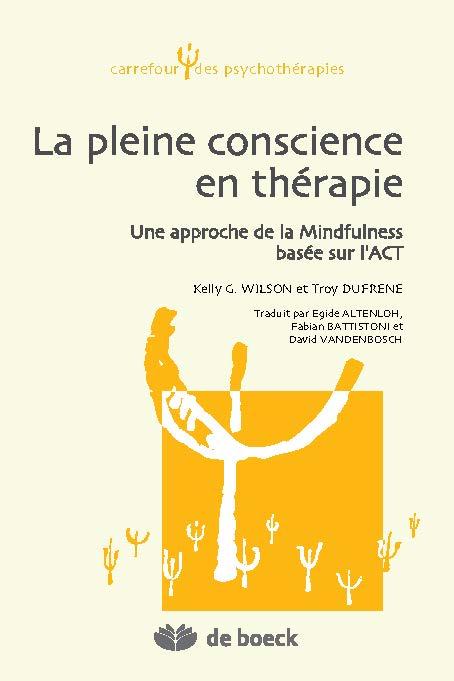 La pleine conscience en thérapie. Une approche de la Mindfulness basée sur l'ACT