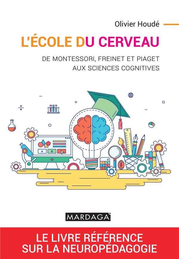 L'école du cerveau. De Montessori, Freinet et Piaget aux sciences cognitives