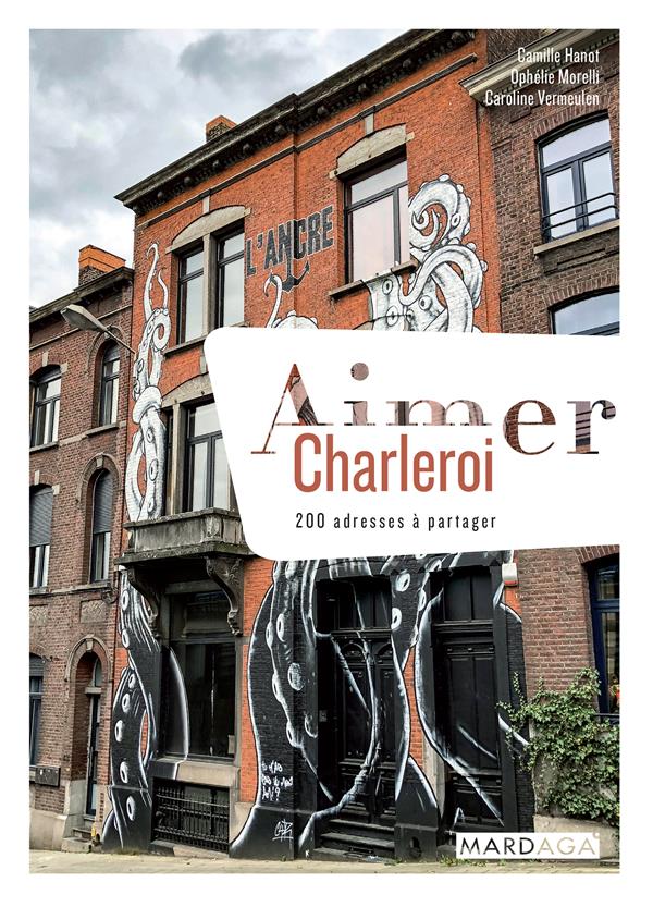 Aimer Charleroi. 200 adresses à partager