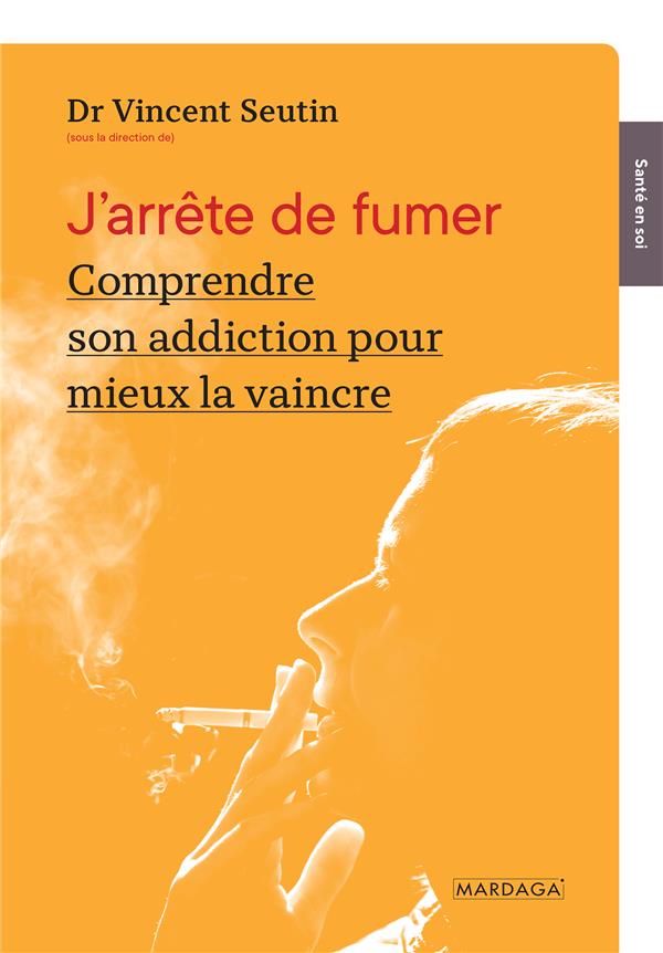 J'arrête de fumer. Comprendre son addiction pour mieux la vaincre