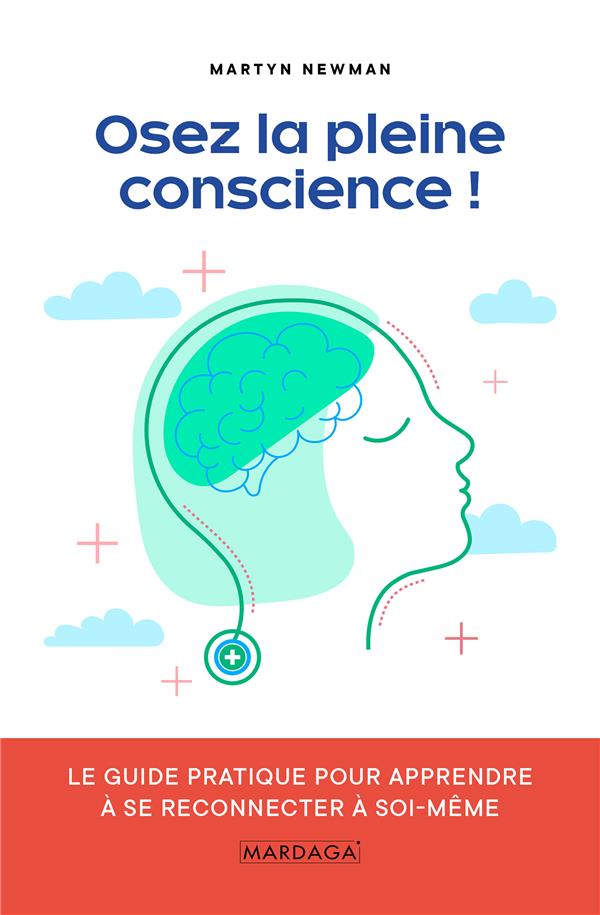 Osez la pleine conscience ! Le guide pratique pour apprendre à se reconnecter avec soi-même