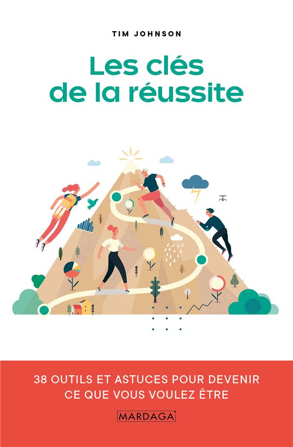 Les clés de la réussite. 38 outils et astuces pour devenir ce que vous voulez être