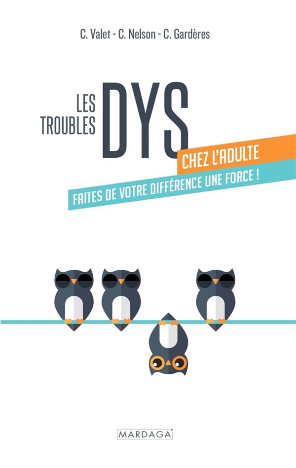 Les troubles dys chez l'adulte. Faites de votre différence une force ! [ADAPTE AUX DYS