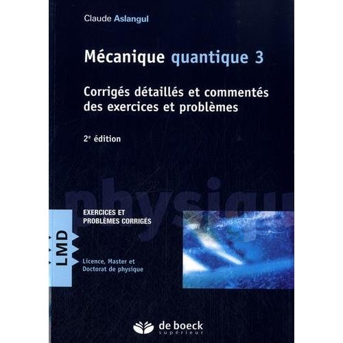 Mécanique quantique. Tome 3, Corrigés détaillés et commentés des exercices et problèmes, 2e édition