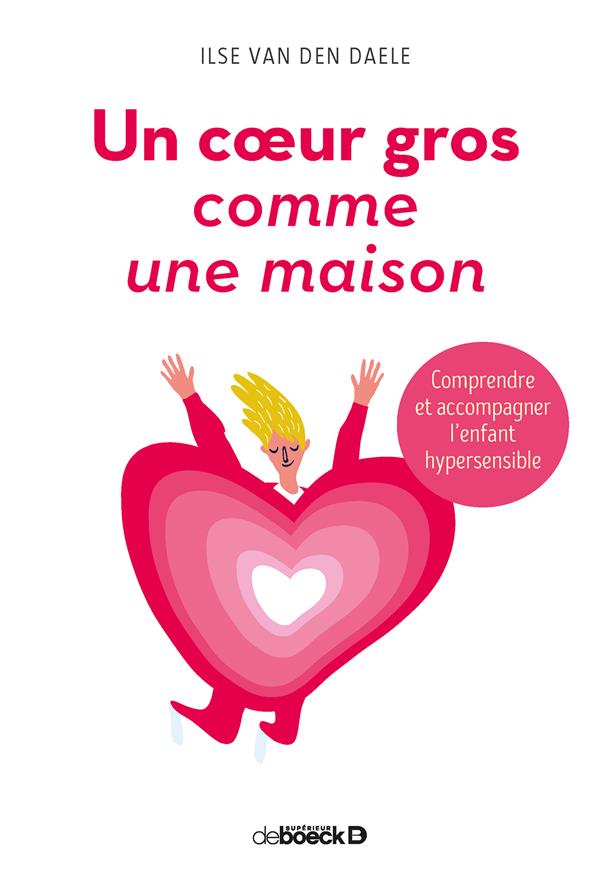 Un coeur gros comme une maison. Comprendre et accompagner l'enfant hypersensible