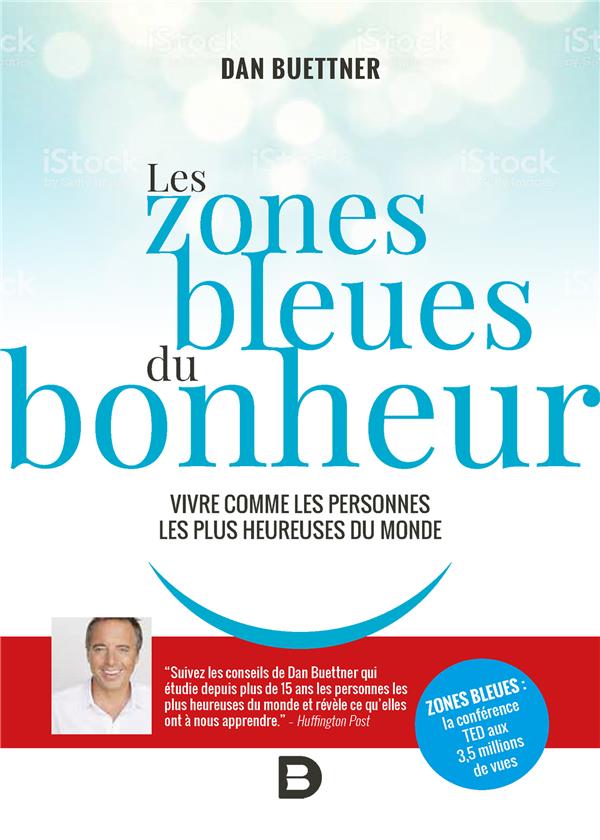 Les zones bleues du bonheur. Vivre comme les personnes les plus heureuses du monde