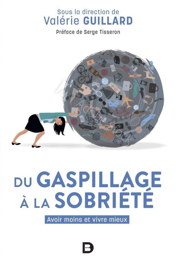 Du gaspillage à la sobriété. Avoir moins et vivre mieux ?