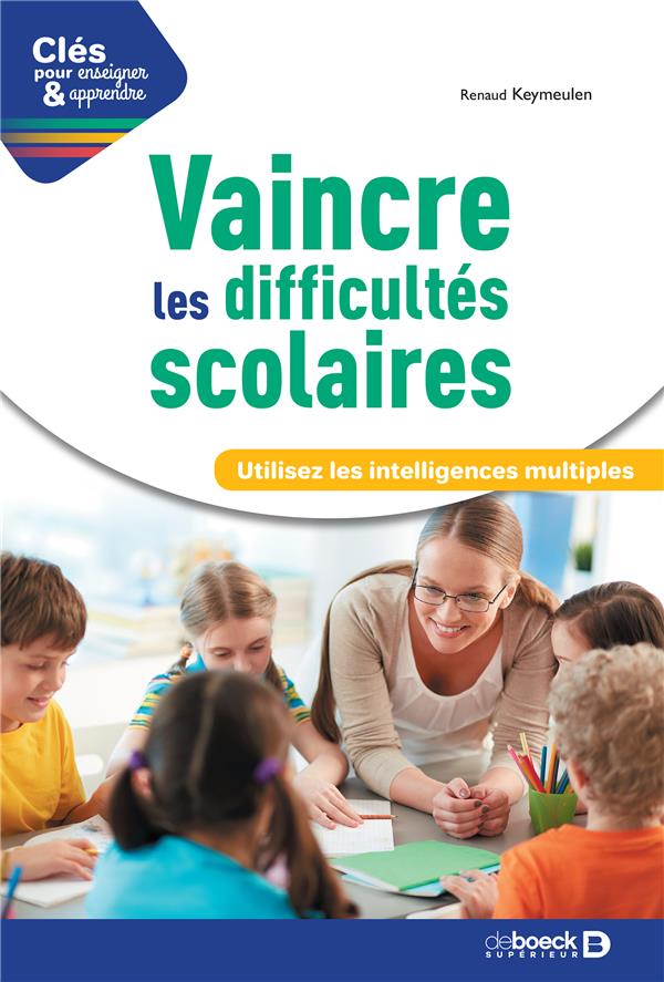 Vaincre les difficultés scolaires. Utilisez les intelligences multiples