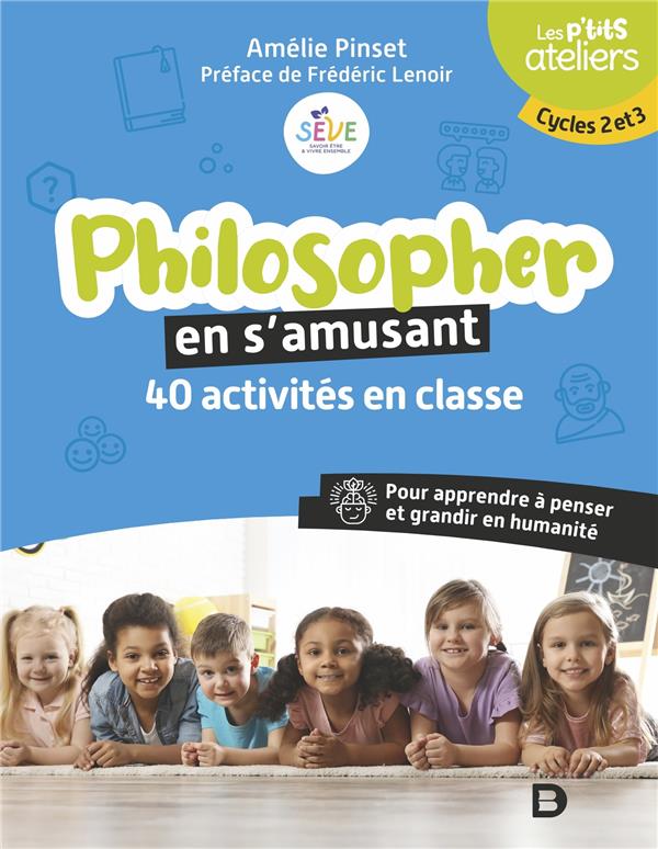 Philosopher en s’amusant. 40 activités en classe. Pour apprendre à penser et grandir en humanité. Cy