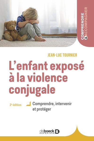 L'enfant exposé à la violence conjugale. Comprendre, intervenir et protéger