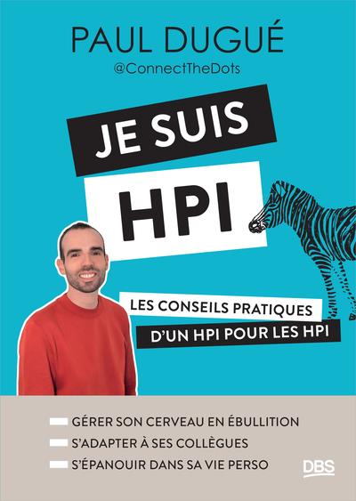 Je suis HPI. Les conseils pratiques d’un HPI pour les HPI