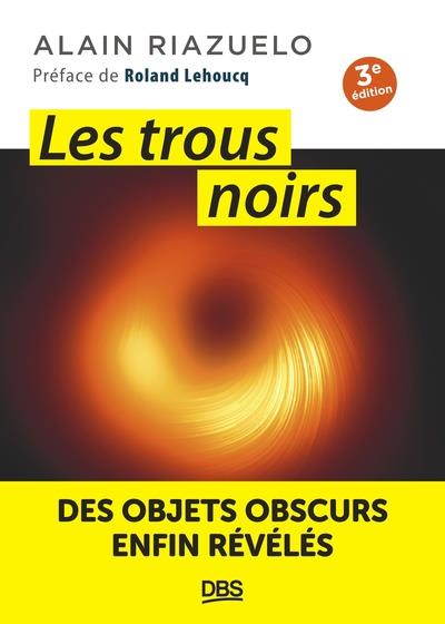 Les trous noirs. Des objets obscurs enfin révélés