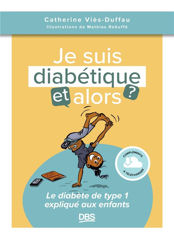 Je suis diabétique, et alors ? Le diabète de type 1 expliqué aux enfants