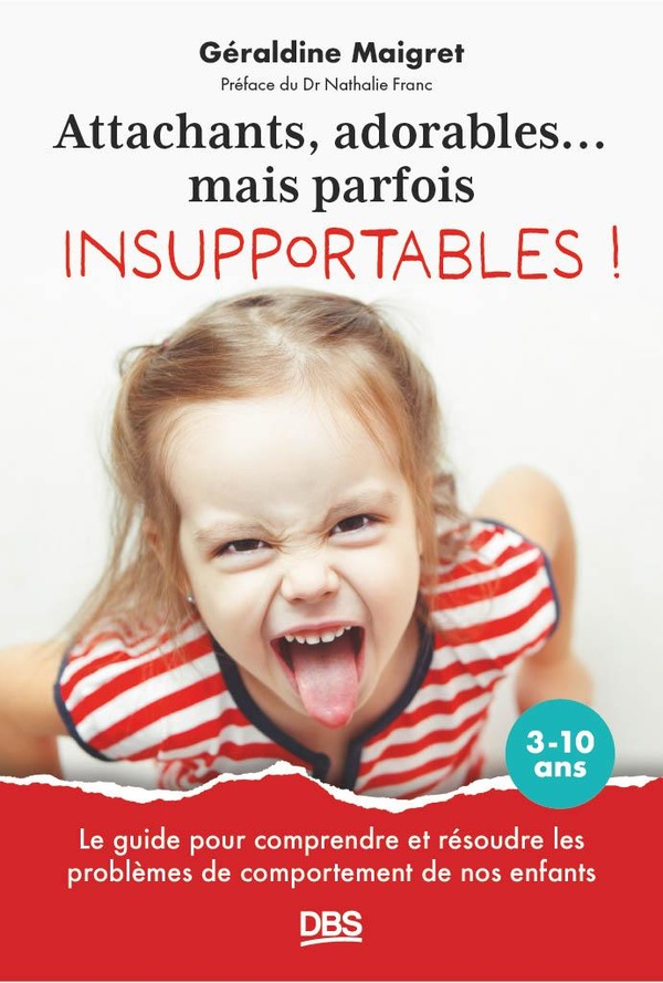 Attachants, adorables... mais parfois insupportables ! Le guide pour comprendre et résoudre les prob