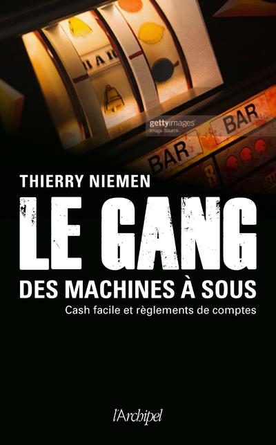 Le gang des machines à sous. Cash facile et règlements de comptes