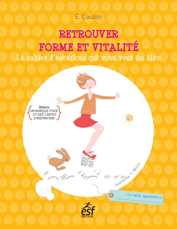Retrouver forme et vitalité. Le cahier d'exercices qui vous veut du bien, offerts un marque-page et