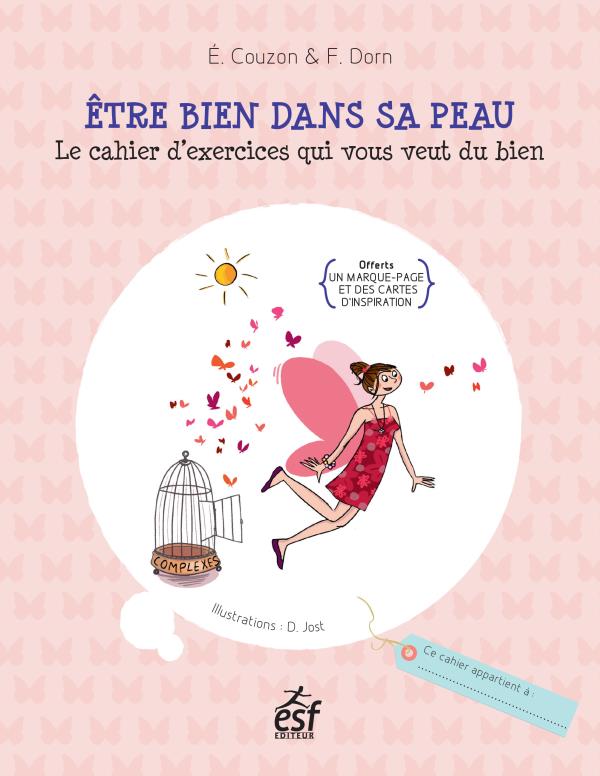 Etre bien dans sa peau. Le cahier d'exercices qui vous veut du bien