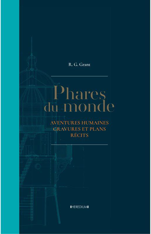 Phares du monde. Aventures humaines, gravures et plans, récits