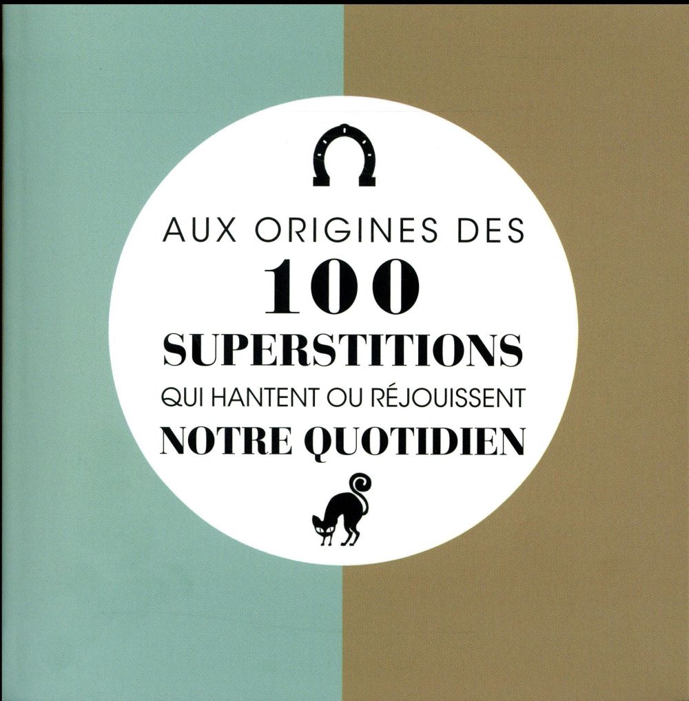 Aux origines des 100 superstitions qui hantent ou réjouissent notre quotidien