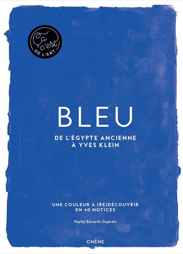 Bleu. De l'Egypte ancienne à Yves Klein