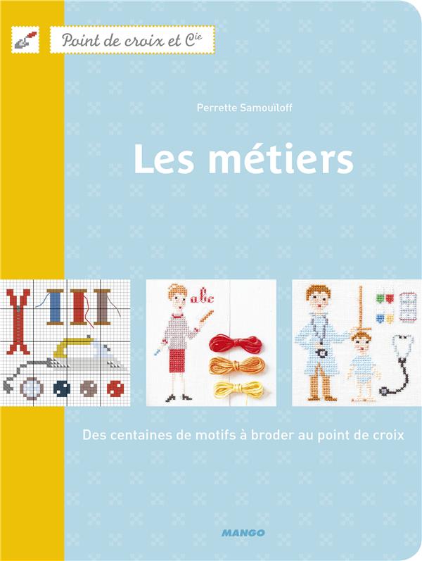 Les métiers. Des centaines de motifs à broder au point de croix
