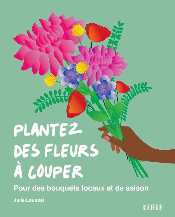 Plantez des fleurs à couper. Pour des bouquets locaux et de saison