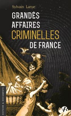 GRANDES AFFAIRES CRIMINELLES DE FRANCE