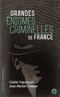 GRANDES ENIGMES CRIMINELLES DE FRANCE