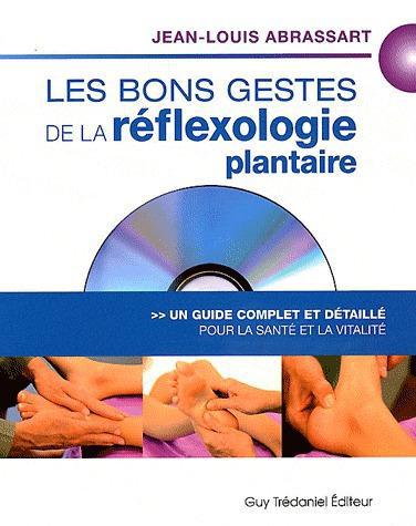 Les bons gestes de la réflexologie plantaire. Un guide complet et détaillé pour la santé et la vital
