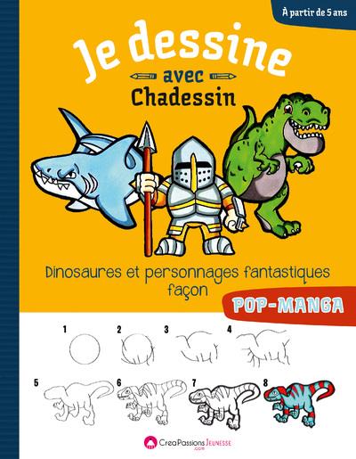 Je dessine avec Chadessin. Dinosaures et personnages fantastiques façon pop-manga